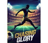 Chasing Glory: The Ultimate Football Journal: A Soccer Lover’s Notebook for Tracking Matches, Strategies, and Personal Goals