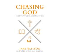 Chasing God: Cultivating the Heart of David