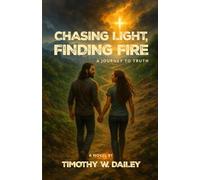 Chasing Light, Finding Fire: A Journey To Truth
