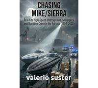 Chasing Mike/Sierra: Real-Life High-Speed Interceptions, Smugglers, and Maritime Crime in the Adriatic (1994-2002)