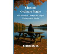 Chasing Ordinary Magic: Real Moments. Unexpected People. Unforgettable Stories.