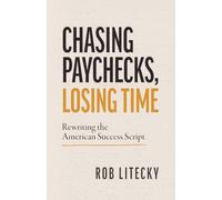 CHASING PAYCHECKS, LOSING TIME: Rewriting the American Success Script