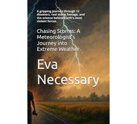 Chasing Storms: A Meteorologist’s Journey into Extreme Weather: A gripping journey through 12 disasters, real storm footage, and the science behind Earth's most violent forces.