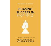 Chasing Success in High Heels: 12 Fundamental Rules Power, Influence, & Success for Women