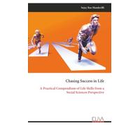 Chasing Success in Life: A Practical Compendium of Life Skills from a Social Sciences Perspective
