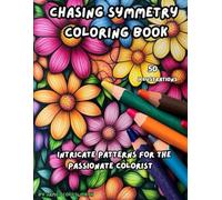 Chasing Symmetry Coloring Book: Intricate Patterns for the Passionate Colorist