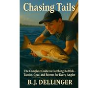 Chasing Tails: The Complete Guide to Catching Redfish - Tactics, Gear, and Secrets for Every Angler