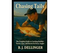Chasing Tails: The Complete Guide to Catching Redfish - Tactics, Gear, and Secrets for Every Angler