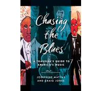 Chasing the Blues: A Traveler's Guide to America's Music