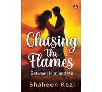 Chasing the Flames | Love, Lust and Everything in Between