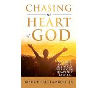 Chasing the Heart of God: A Study in True Intimacy with our Heavenly Father