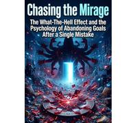 Chasing the Mirage: The What-The-Hell Effect and the Psychology of Abandoning Goals After a Single Mistake