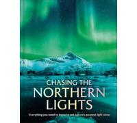Chasing the Northern Lights: Everything You Need to Know to See Nature's Greatest Light Show