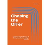 Chasing the Offer: Understanding the Process of Getting Recruited for College Athletics
