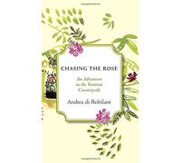 Chasing the rose. A garden adventure in the Venetian countryside [Lingua Inglese]