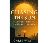 Chasing the Sun: A Luminous History of Light and Its Shadow