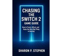 CHASING THE SWITCH 2 - GAME GUIDE: How to Track, Afford, and Enjoy the Next Big Thing in Gaming