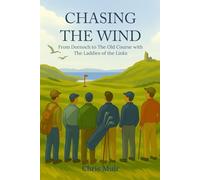 Chasing The Wind: From Dornoch to The Old Course with The Laddies of the Links