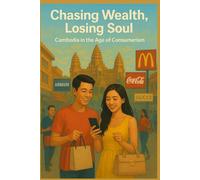 Chasing Wealth, Losing Soul: Cambodia in the Age of Consumerism