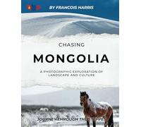 Chasing Winter in Mongolia: A Photographic Exploration of Culture and Landscape