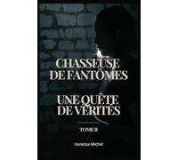 Chasseuse de fantômes : une quête de vérités: Tome II