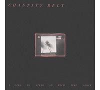 Chastity Belt - I Used to Spend so Much Time Alone