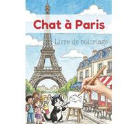 Chat à Paris - Livre de coloriage pour enfants par Koimak: 30 aventures amusantes d’un chat dans Paris