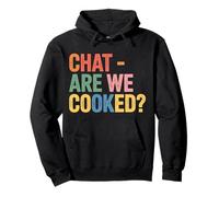 Chat Are We Cooked Crollo dei Meme di Internet |- Felpa con Cappuccio