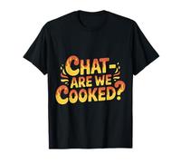 Chat Are We Cooked Crollo dei Meme di Internet - Maglietta