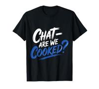 Chat Are We Cooked Crollo dei Meme di Internet |- Maglietta