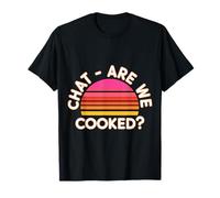 Chat Are We Cooked Crollo dei Meme di Internet - Maglietta