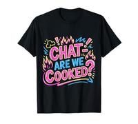 Chat Are We Cooked Crollo dei Meme di Internet |- Maglietta