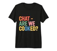 Chat Are We Cooked Crollo dei Meme di Internet |- Maglietta Premium