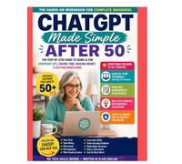 Chat GPt Made Simple After 50: Step by Step Guide to Using Ai