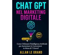 CHAT GPT NEL MARKETING DIGITALE: Come utilizzare l'intelligenza artificiale per aumentare le conversioni in meno di 7 giorni!