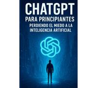 Chat GPT para principiantes: Perdiendo el miedo a la inteligencia artificial
