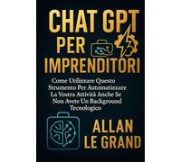 CHAT GPT PER IMPRENDITORI: Come utilizzare questo strumento per automatizzare la vostra attività anche se non avete un background tecnologico!