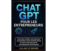 CHAT GPT POUR LES ENTREPRENEURS: Comment utiliser cet outil pour automatiser votre activité même si vous n'avez pas de connaissances techniques !