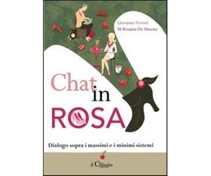 Chat in rosa. Dialogo sopra i massimi e i minimi sistemi - Ferrari Giovann...
