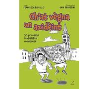Ch'at vegna un azideint. 50 proverbi in dialetto modenese
