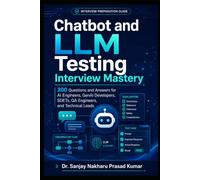 Chatbot and LLM Testing Interview Mastery: 300 Questions and Answers for AI Engineers, GenAI Developers, SDETs, QA Engineers, and Technical Leads
