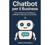 Chatbot per il Business: Come trasformare l’Intelligenza Artificiale in valore per la tua azienda