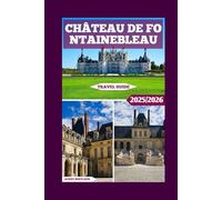 Château De Fontainebleau Travel Guide: Unveiling the Legacy of Napoleon and French Monarchs in Fontainebleau