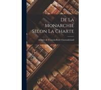 Chateaubriand De la monarchie selon la charte (Copertina rigida)