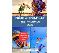 CHÂTELAILLON-PLAGE FESTIVAL GUIDE 2025: Soaring With The Kite And Wind