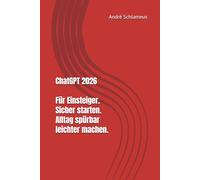 ChatGPT 2026 für Einsteiger - Sicher starten. Alltag spürbar leichter machen.