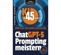 ChatGPT-5 Prompting meistern: Mit den besten Strategien für alle KI-Chatbots