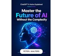 ChatGPT 6 Astra Explained: Master the Future of Al Without the Complexity