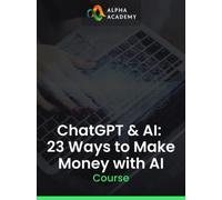 ChatGPT & AI: 23 Ways to Make Money with AI Alpha Academy (PC / Mobile) Key GLOBAL