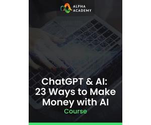 ChatGPT & AI: 23 Ways to Make Money with AI Alpha Academy (PC / Mobile) Key GLOBAL